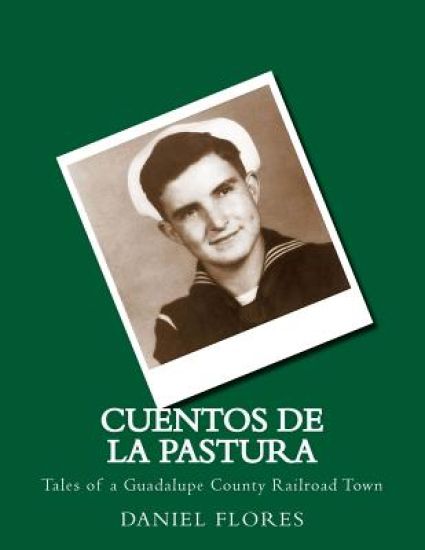 Cuentos de La Pastura: Tales of a Guadalupe County Railroad Town