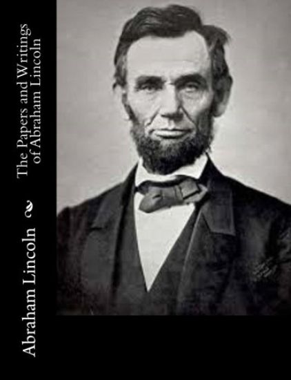 The Papers and Writings of Abraham Lincoln