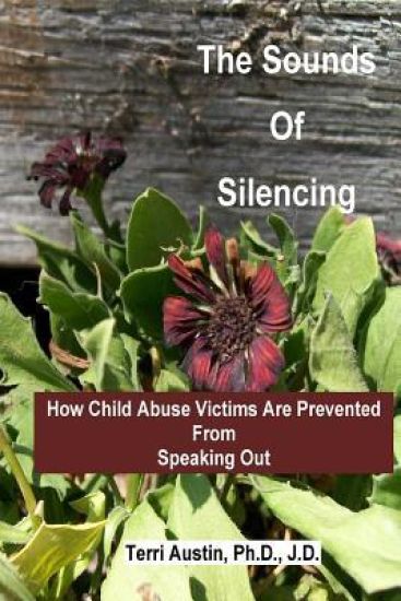 The Sounds of Silencing: How Child Abuse Victims Are Prevented from Speaking Out