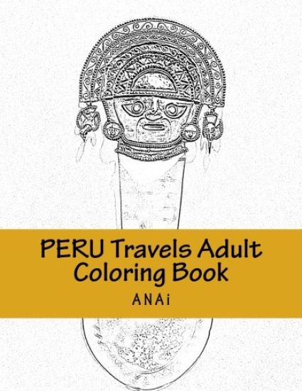 Peru Travels Adult Coloring Book: Color Precious Moments in Peru