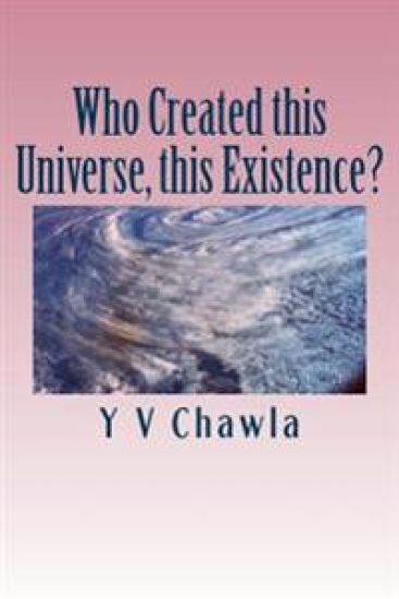 Who Created this Universe, this Existence?