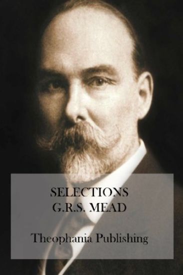 Selections: Essays of G.R.S. Mead