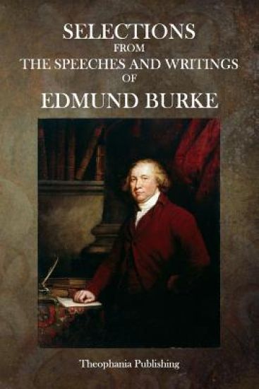 Selections from the Speeches and Writings of Edmund Burke