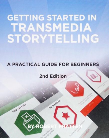 Getting Started in Transmedia Storytelling: A Practical Guide for Beginners 2nd Edition