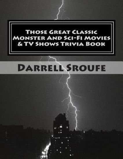 Those Great Classic Monster And Sci-Fi Movies & TV Shows Trivia Book
