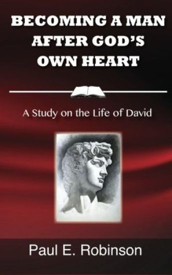 Becoming a Man After God's Own Heart: A Study on the Life of David