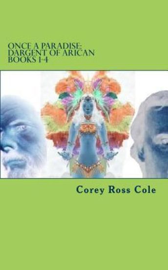 Once a Paradise: Dargent of Arican -- Books 1-4