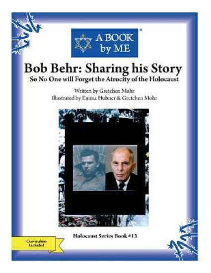 Bob Behr: Sharing his Story: So No One will Forget the Atrocity of the Holocaust