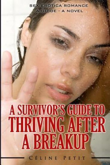 A Survivor's Guide To Thriving After A Breakup: A Guide - A Novel
