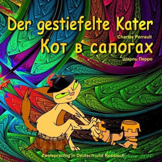 Der gestiefelte Kater. Kot v sapogah. Charles Perrault. Zweisprachig in Deutsch und Russisch: Dual Language Illustrated Children's Book (German and Ru