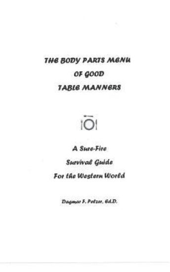 The Body Parts Menu of Good Table Manners: A Sure-Fire Survival Guide for the Western World