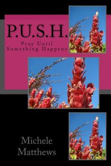 P.U.S.H.: Pray Until Something Happens