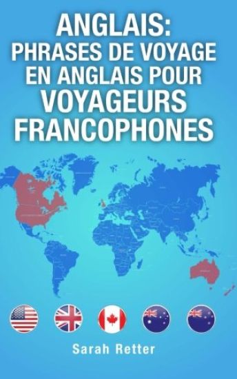 Anglais: Phrases de Voyage en Anglais pour Voyageurs Francophones: Les 1000 phrases les plus utiles lors d'un voyage à un pays anglophone. -