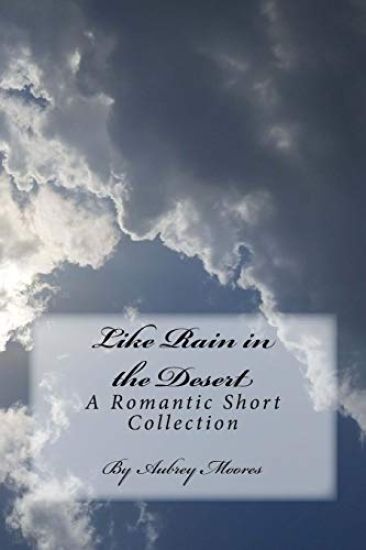 Like Rain in the Desert: A Romantic Short Collection