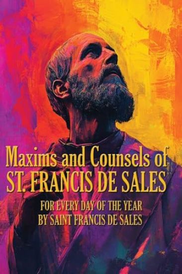 Maxims and Counsels of ST. FRANCIS DE SALES