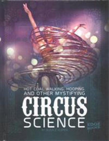 Hot Coal Walking, Hooping, and Other Mystifying Circus Science