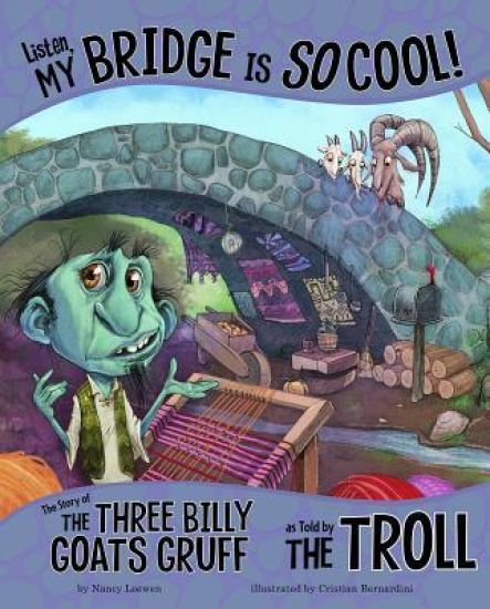 Listen, My Bridge Is SO Cool!: The Story of the Three Billy Goats Gruff as Told by the Troll