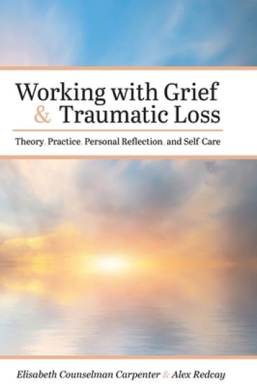 Working with Grief and Traumatic Loss: Theory, Practice, Personal Reflection, and Self-Care