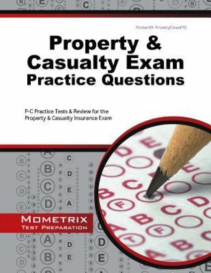Property & Casualty Exam Practice Questions: P-C Practice Tests & Review for the Property & Casualty Insurance Exam
