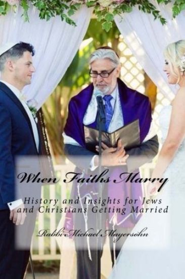 When Faiths Marry: History and Insights for Jews and Christians Getting Married