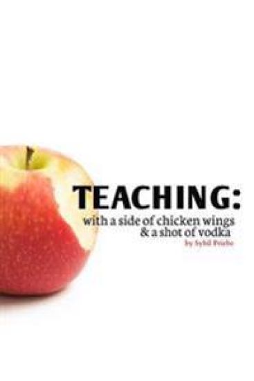 Teaching: With a Side of Chicken Wings and a Shot of Vodka