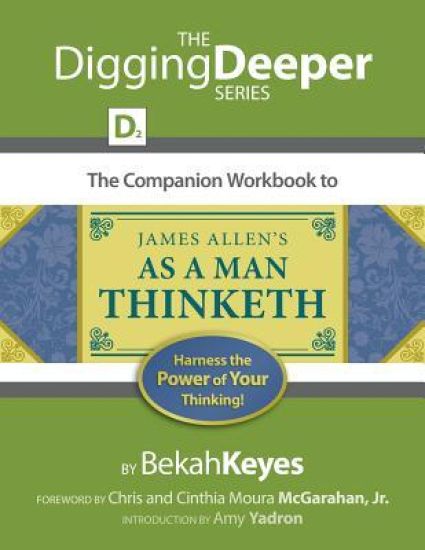 The Companion Workbook to James Allen's As A Man Thinketh: Harness the Power of Your Thinking!