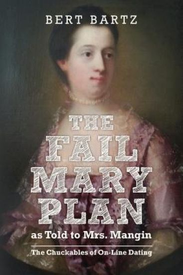 THE FAIL MARY PLAN as Told to Mrs. Mangin: The Chuckables of On-Line Dating