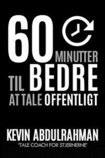 60 Minutter Til Bedre At Tale Offentligt: Bliv bedre. Levér bedre. Føl dig bedre
