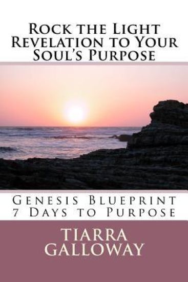 Rock the Light: Revelation to Your Soul's Purpose: Genesis 7 Day Blue Print