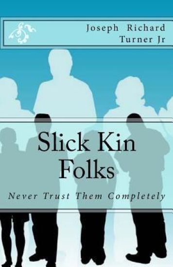 Slick Kin Folks: Never Trust Them Completely