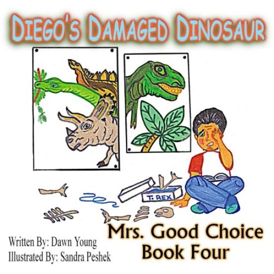 Diego's Damaged Dinosaur: Mrs. Good Choice Book Four