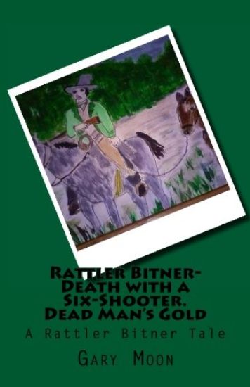 Rattler Bitner-Death with a Six-Shooter. Dead Man's Gold: A Rattler Bitner Tale