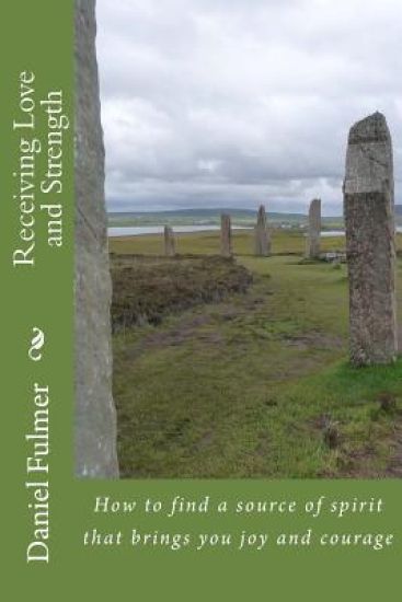 Receiving Love and Strength: How to find a source of spirit that brings you joy and courage