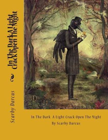 In The Dark A Light Crack Open The Night: By Scarby Darcus