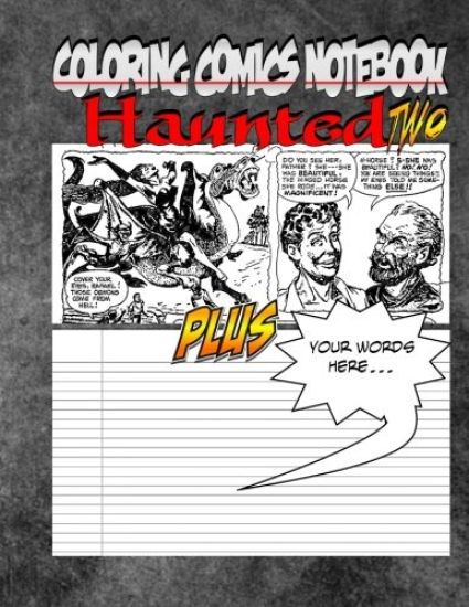 Coloring Comics Notebook - Haunted Two: Volume Two! The Haunted Writing and Coloring Comic Notebook You Now Want!