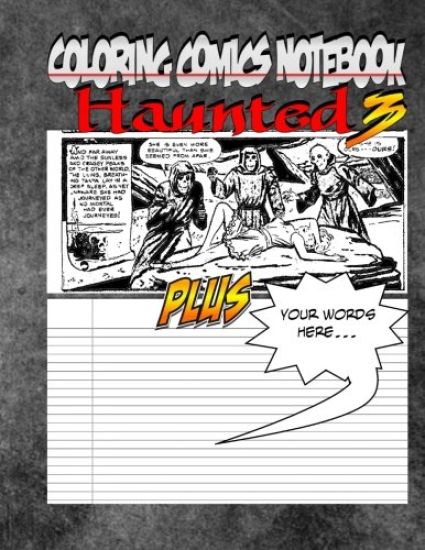 Coloring Comics Notebook - Haunted 3: Volume Three! The Haunted Writing and Coloring Comic Notebook You Now Want!