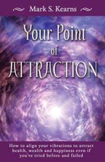Your Point of Attraction: How to align your vibrations to attract health, wealth and happiness even if you've tried before and failed!