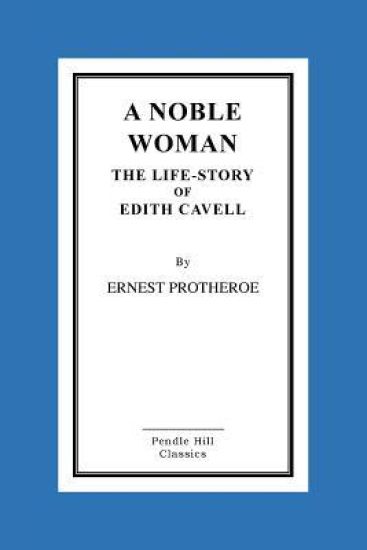 A Noble Woman The Life-Story of Edith Cavell