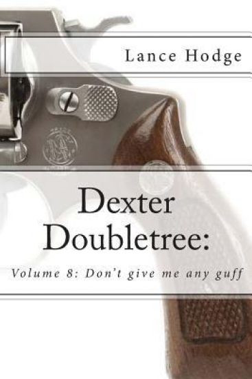 Dexter Doubletree: Don't give me any guff