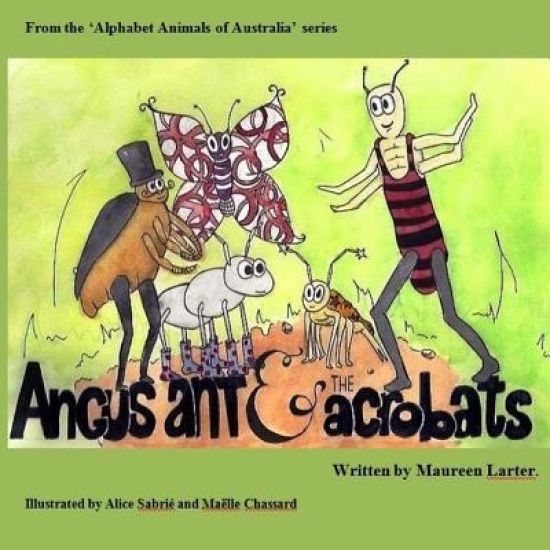 Angus Ant and the Acrobats: in the series 'Alphabet Animals of Australia'