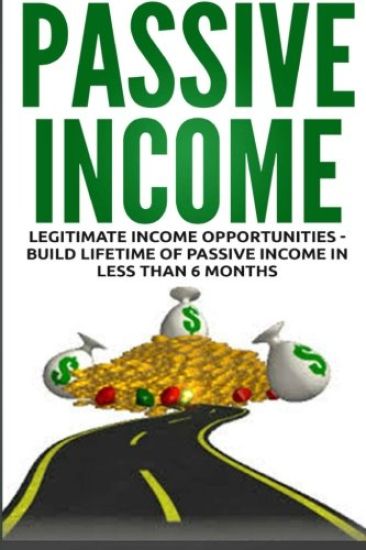 Passive Income: Legitimate Income Opportunities - Build Lifetime of Passive
