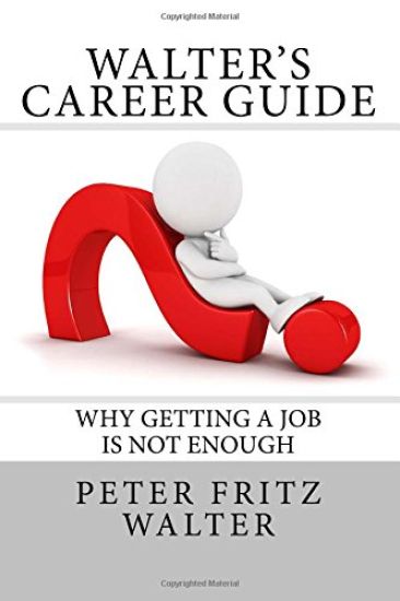 Walter's Career Guide: Why Getting a Job is Not Enough