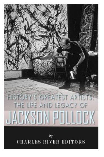 History's Greatest Artists: The Life and Legacy of Jackson Pollock