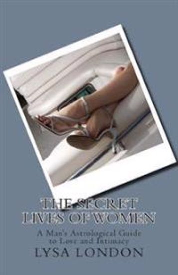 The Secret Lives of Women: A Man's Astrological Guide to Love and Intimacy