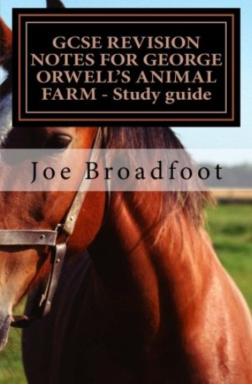GCSE REVISION NOTES FOR GEORGE ORWELL?S ANIMAL FARM - Study guide: All chapters, page-by-page analysis