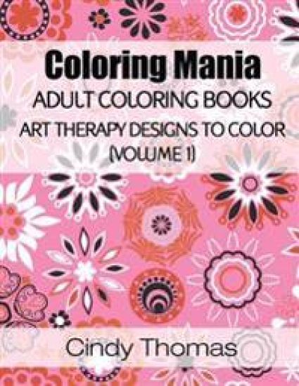 Coloring Mania: Adult Coloring Books - Art Therapy Designs to Color (Volume 1): Kaleidoscope Mandala Art Therapy Designs