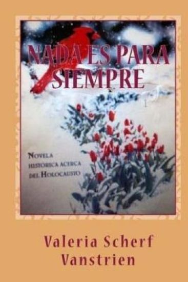 Nada es para siempre: Novela histórica acerca del Holocausto