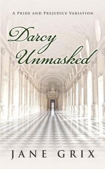Darcy Unmasked: A Pride and Prejudice Variation