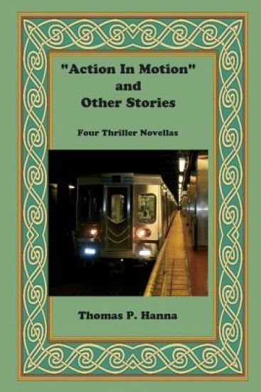 "Action In Motion" and Other Stories: Four Thriller N ovellas