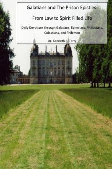 Galatians and the Prison Epistles: From Law to Spirit Filled Life: Devotions through Galatians, Ephesian, Philippians, Colossians, Philemon